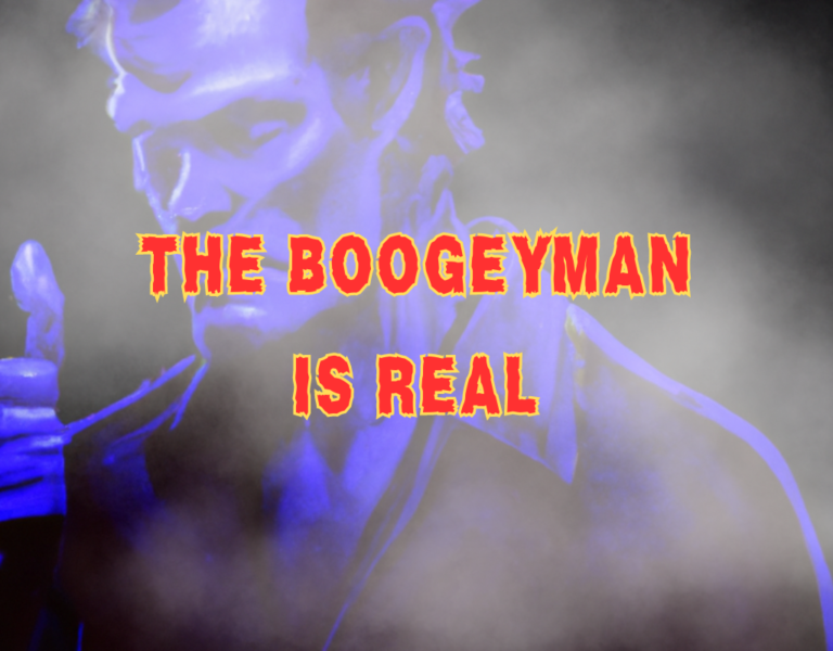 the boogeyman is real